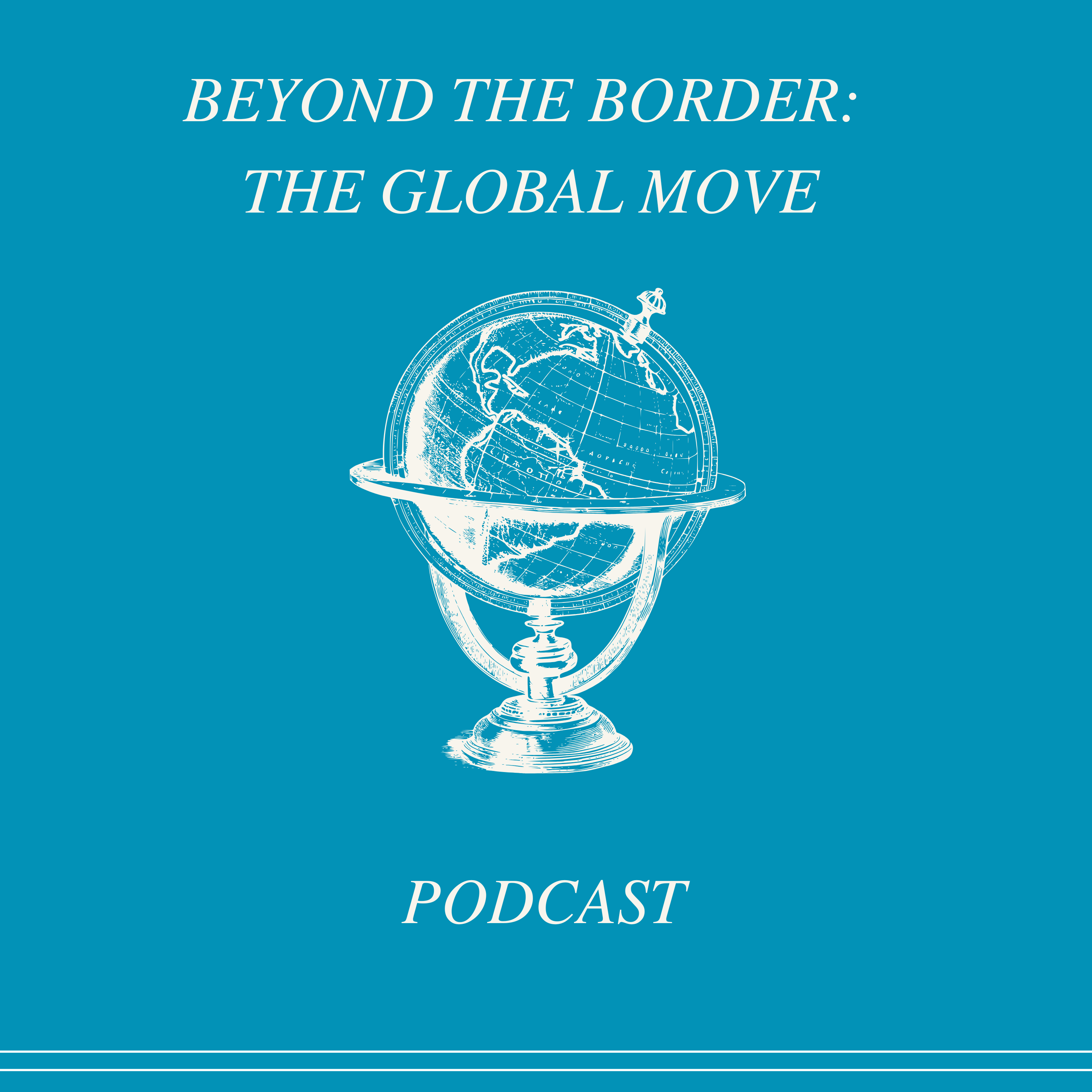Beyond the Border: The Global Move Podcast